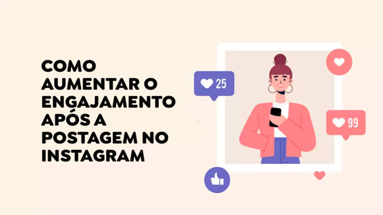 COMO AUMENTAR O ENGAJAMENTO APÓS A POSTAGEM NO INSTAGRAM 2023