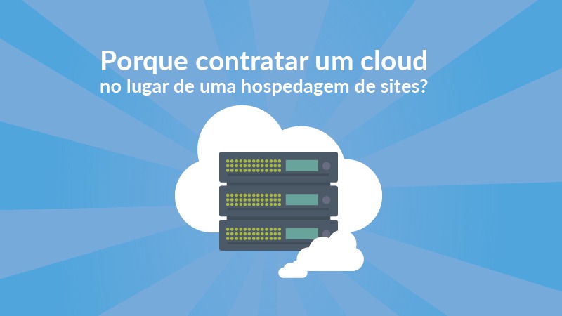 Leia mais sobre o artigo Porque contratar um cloud no lugar de uma hospedagem de sites?