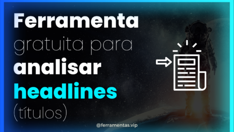Leia mais sobre o artigo Ferramenta p/ Criar e Analisar as Melhores Headlines (títulos) 100% grátis