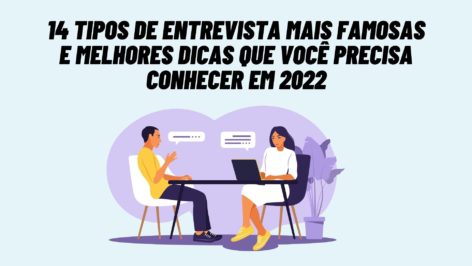 Leia mais sobre o artigo 14 tipos de entrevista mais famosas e melhores dicas que você precisa conhecer