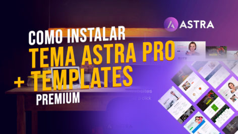 Leia mais sobre o artigo Como instalar e usar o Tema Astra Pro e os Templates Premium
