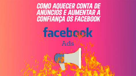 Leia mais sobre o artigo Como aquecer conta de anúncios e aumentar a confiança do Facebook