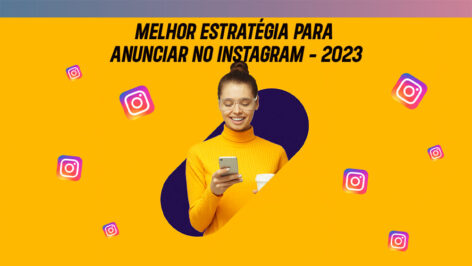 Leia mais sobre o artigo Melhor estratégia para anunciar no Instagram