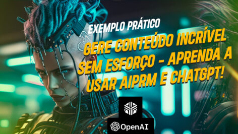 Leia mais sobre o artigo Gere conteúdo incrível sem esforço – aprenda a usar AIPRM e ChatGPT