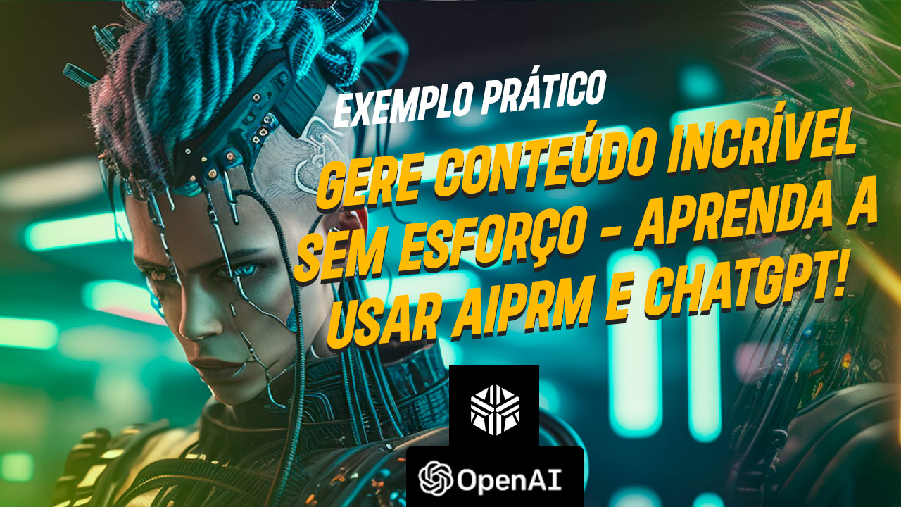 Leia mais sobre o artigo Gere conteúdo incrível sem esforço – aprenda a usar AIPRM e ChatGPT
