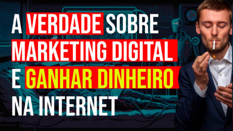 Leia mais sobre o artigo A verdade sobre marketing digital e ganhar dinheiro na internet – A história proibida