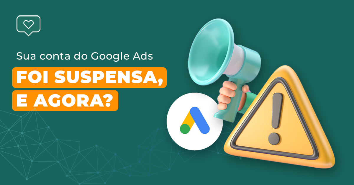 No momento, você está visualizando Google Ads: O Que Fazer Quando Sua Conta é Suspensa